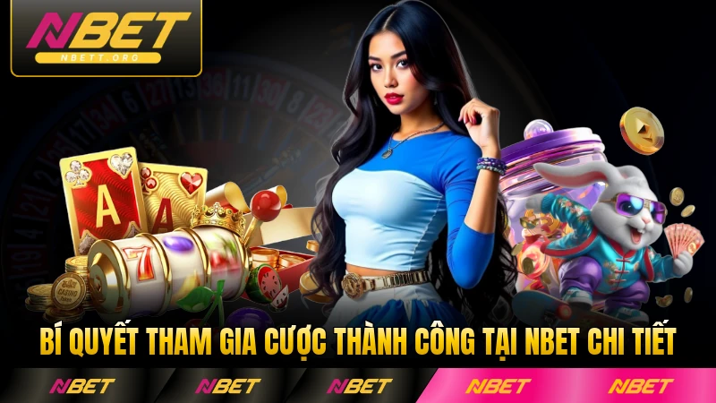 Bí quyết tham gia cược thành công tại NBET chi tiết