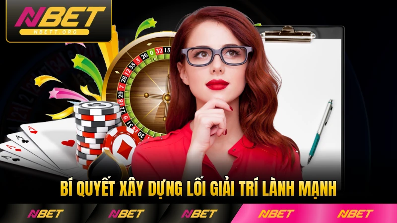 Bí quyết xây dựng lối giải trí lành mạnh tại NBET đúng cách