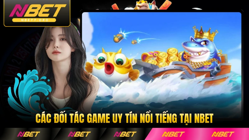 Các đối tác game uy tín nổi tiếng tại NBET hàng đầu