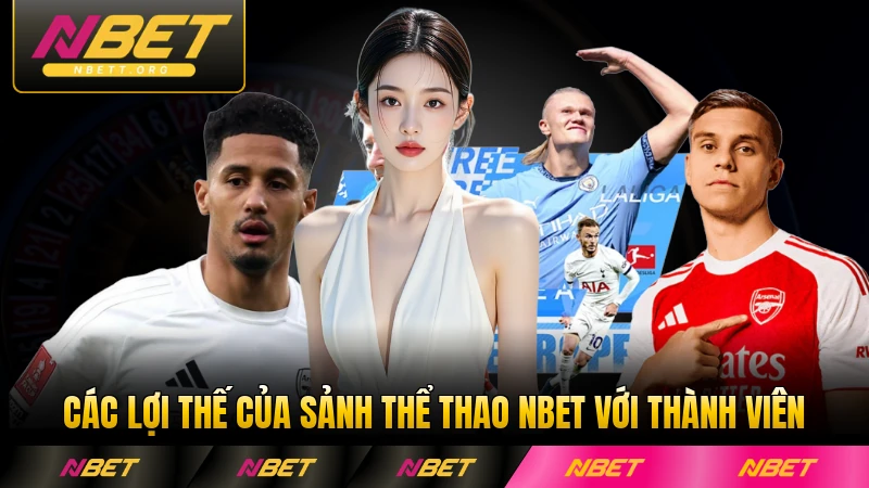 Các lợi thế của sảnh thể thao NBET với thành viên nổi bật