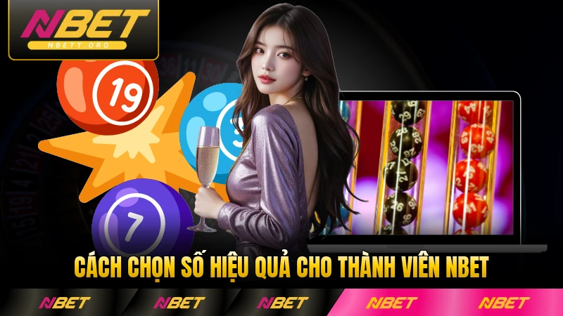 Cách chọn số hiệu quả cho thành viên NBET chi tiết nhất