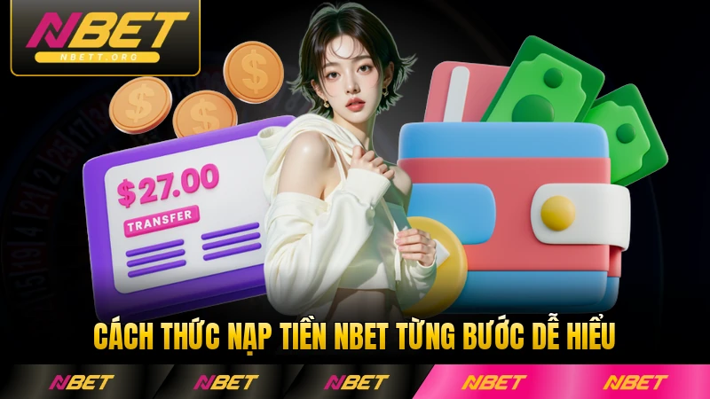 Cách thức nạp tiền NBET từng bước dễ hiểu cho người mới