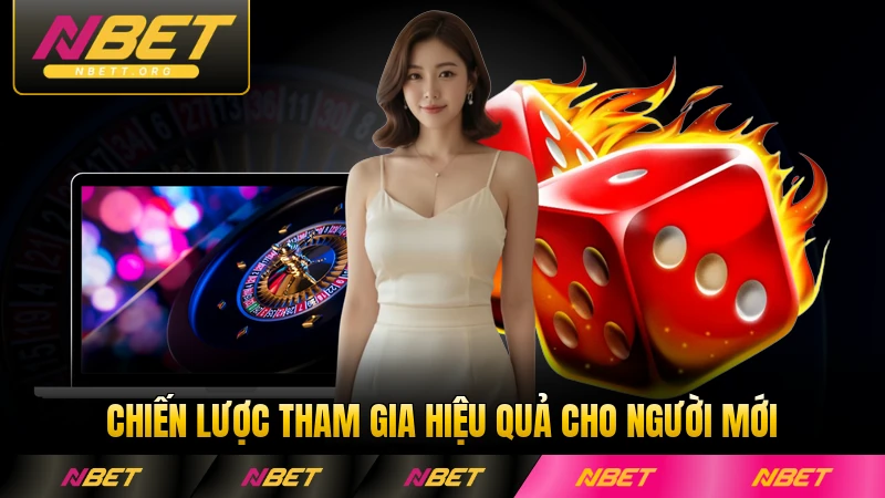 Chiến lược tham gia hiệu quả cho người mới tại NBET đúng cách