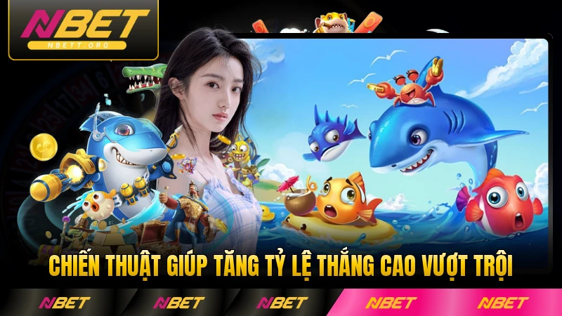 Chiến thuật giúp tăng tỷ lệ thắng cao vượt trội