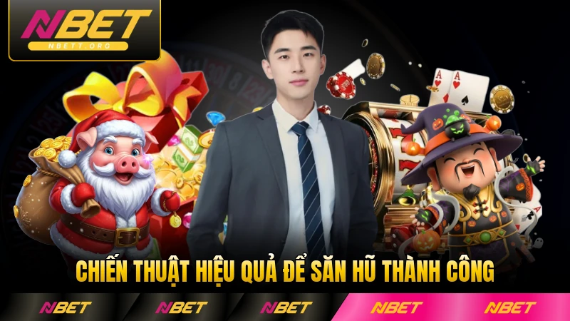 Chiến thuật hiệu quả để săn hũ thành công đã được kiểm chứng