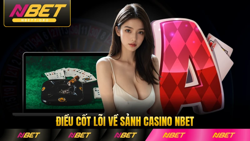 Điều cốt lõi về sảnh casino NBET tại nhà cái nổi bật