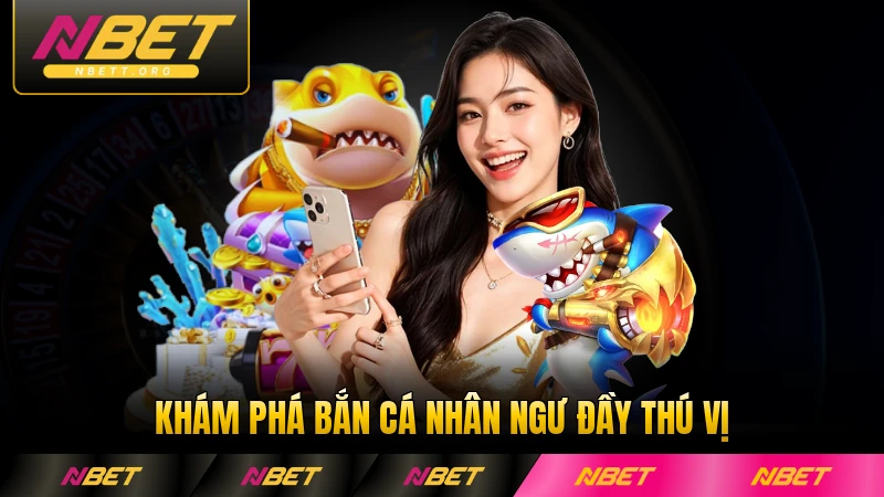 Khám phá bắn cá Nhân Ngư đầy thú vị hấp dẫn nhất