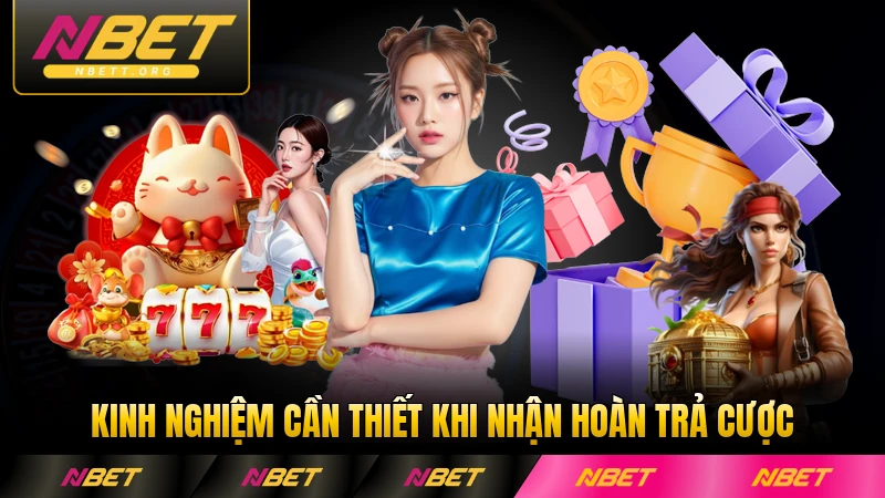 Kinh nghiệm cần thiết khi nhận hoàn trả cược chi tiết