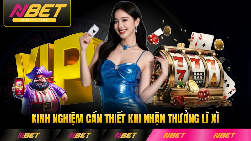 Kinh nghiệm cần thiết khi nhận thưởng lì xì của người chơi