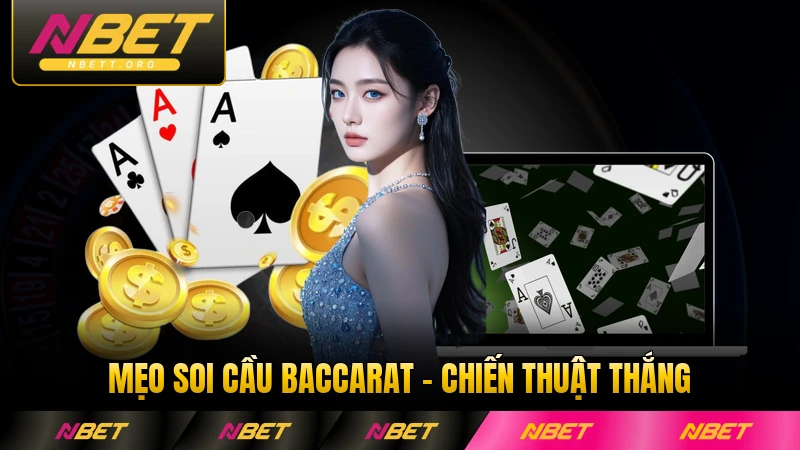 Mẹo Soi Cầu Baccarat - Chiến Thuật Nắm Chắc Thắng Lớn