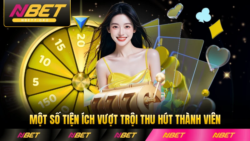 Một số tiện ích vượt trội thu hút thành viên tại NBET nổi bật nhất
