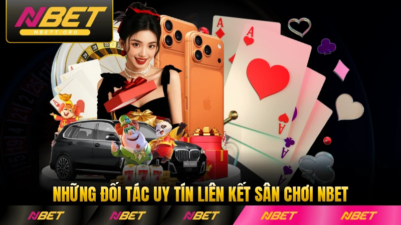 Những đối tác uy tín liên kết sân chơi NBET hiện nay