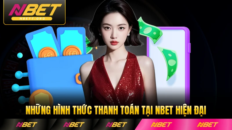 Những hình thức thanh toán tại NBET hiện đại nhất hiện nay