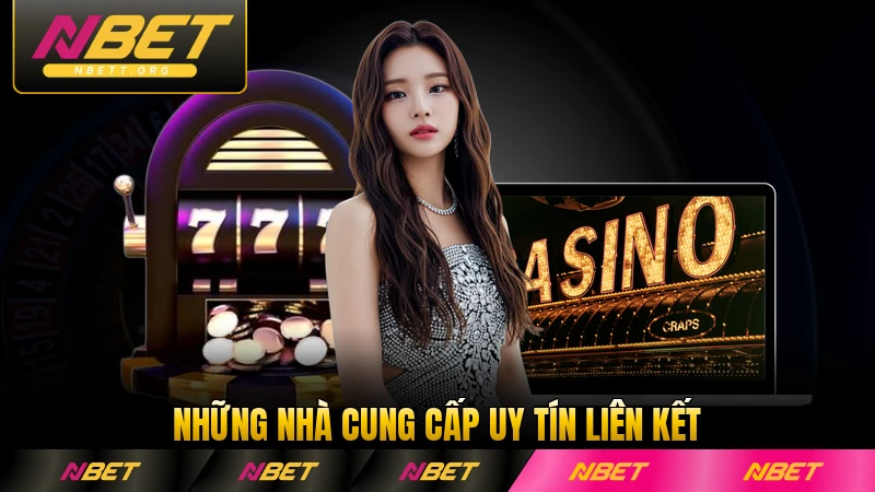 Những nhà cung cấp uy tín liên kết chính thức NBET hàng đầu