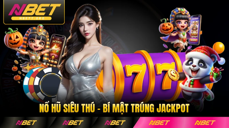 Nổ Hũ Siêu Thú - Bí Mật Trúng Jackpot Lớn Đến Từ NBET