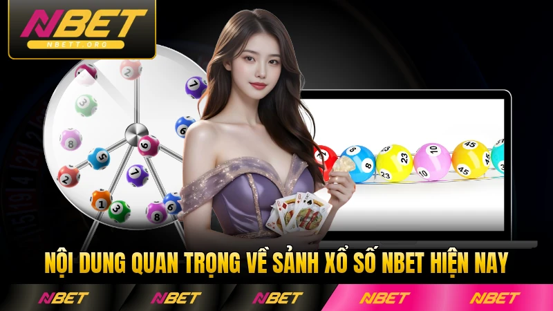 Nội dung quan trọng về sảnh xổ số NBET hiện nay không thể bỏ qua