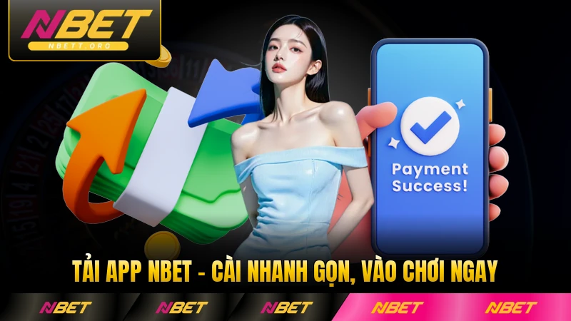 Tải App NBET - Cài Nhanh Gọn, Vào Chơi Ngay Không Trễ