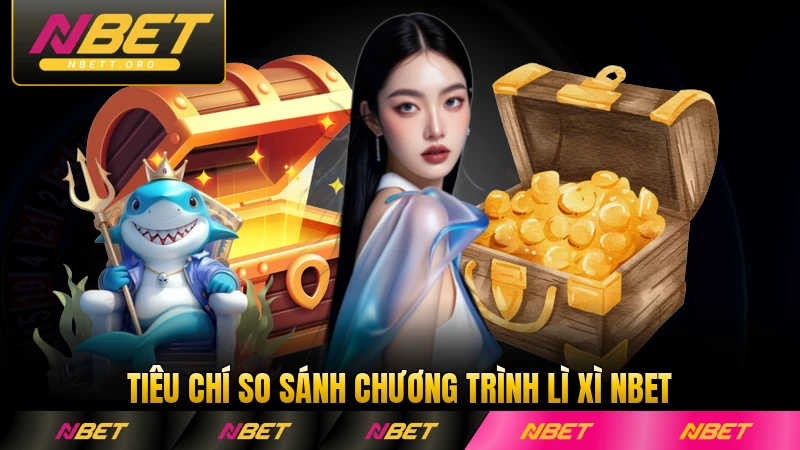 Tiêu chí so sánh chương trình lì xì NBET uy tín chi tiết