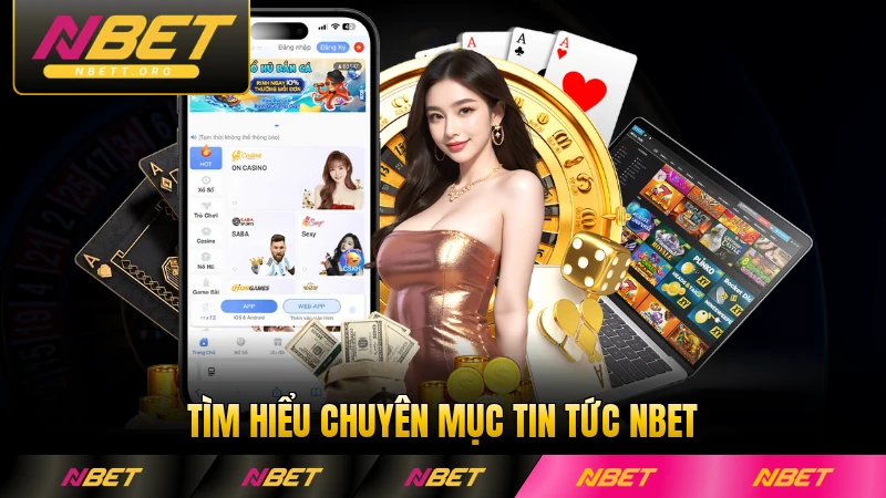 Tìm hiểu chuyên mục tin tức NBET đầy đủ 2026 nhất hiện nay