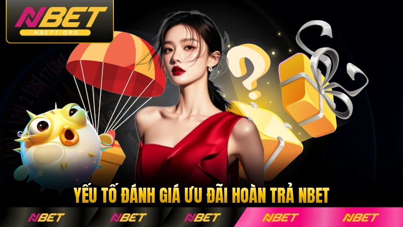 Yếu tố đánh giá ưu đãi hoàn trả NBET uy tín hàng đầu